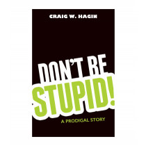 Don't Be Stupid!: A Prodigal Story (Book)